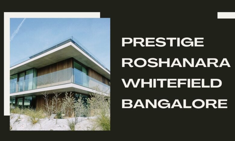 Prestige Roshanara Whitefield Bangalore